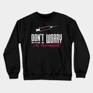 Don't worry I'm vaccinated Crewneck Sweatshirt